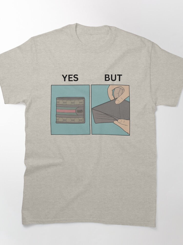 Yes But Brand Wallets Version - Thanksgiving, Christmas And Birthday Party Gift Ideas for Classic Memes Lovers and Fans Classic T-Shirt