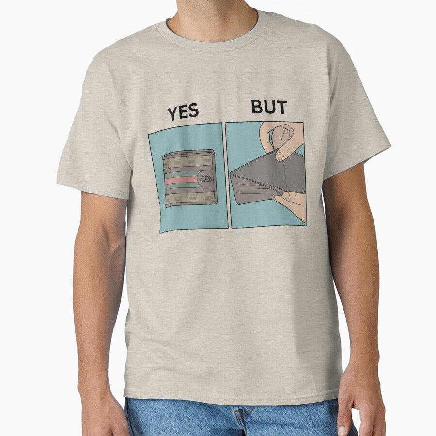 Yes But Brand Wallets Version - Thanksgiving, Christmas And Birthday Party Gift Ideas for Classic Memes Lovers and Fans Classic T-Shirt